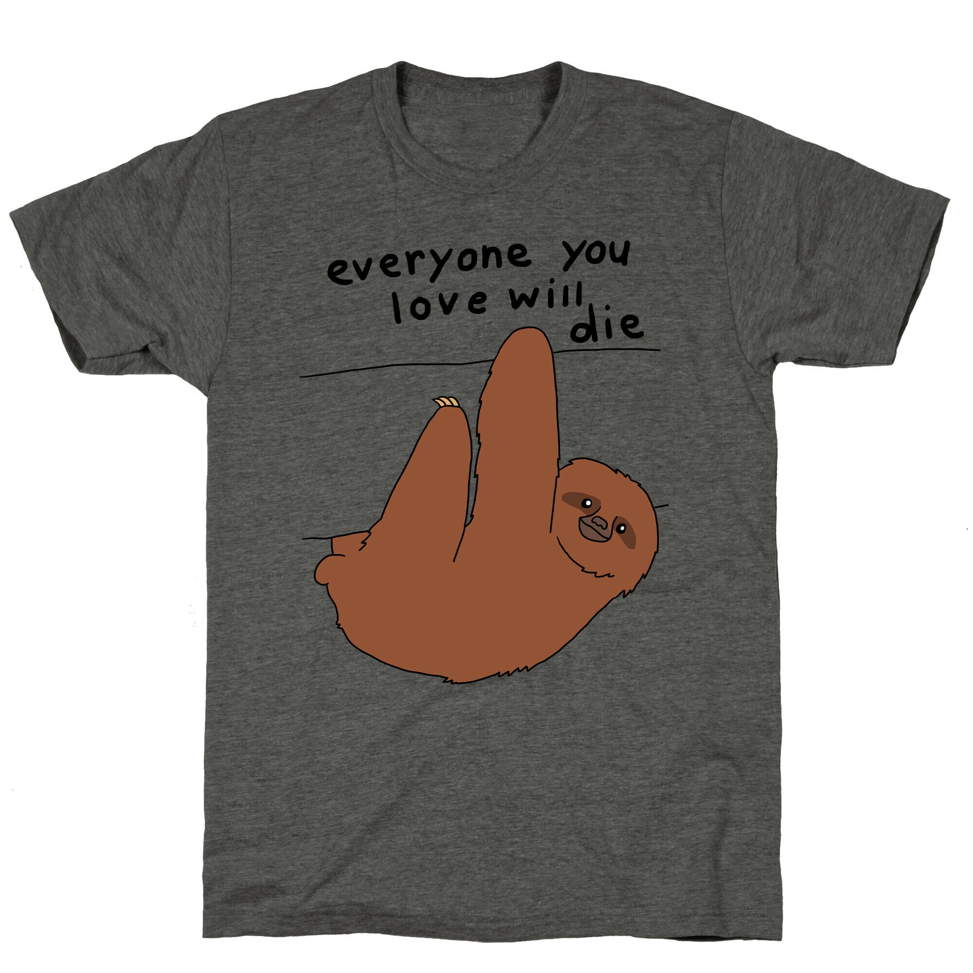 Sloth (Everyone You Love Will Die) Unisex Triblend Tee