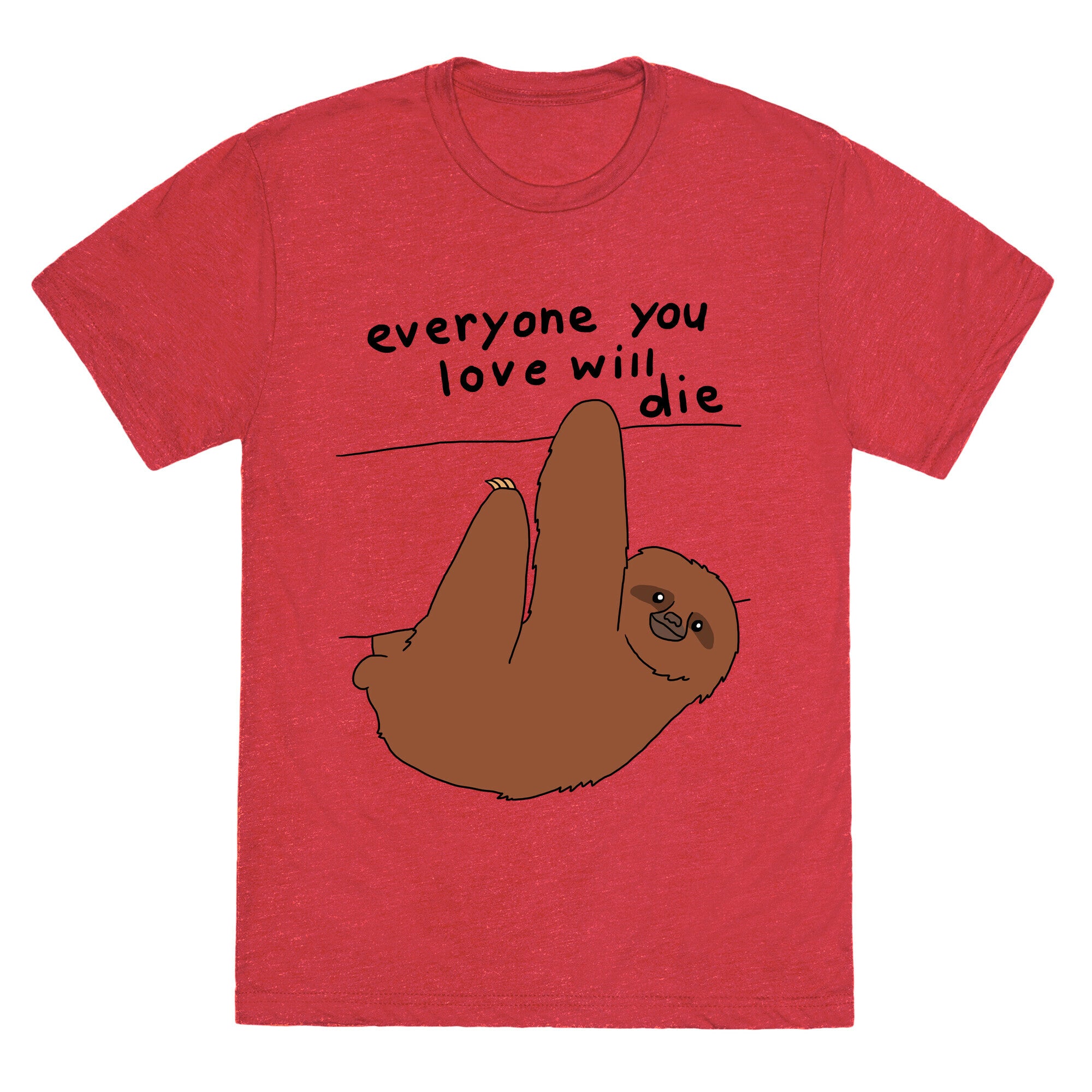 Sloth (Everyone You Love Will Die) Unisex Triblend Tee