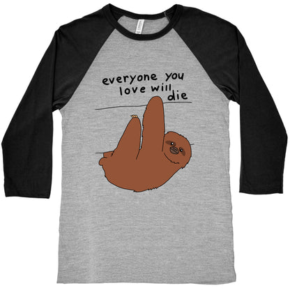 Sloth (Everyone You Love Will Die) Baseball Tee