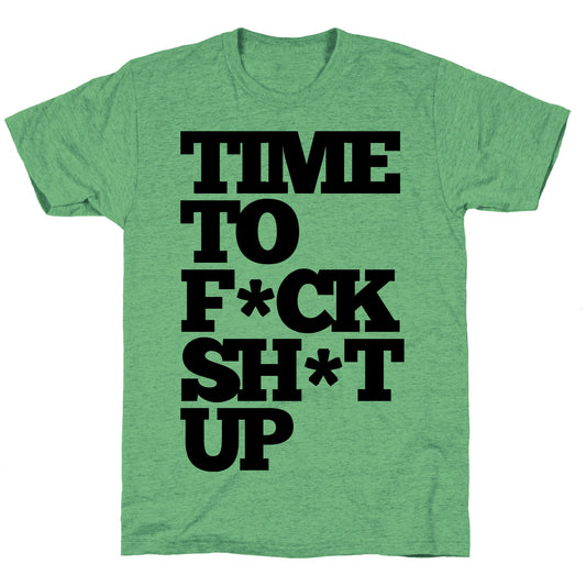 Time To F*ck Shit Up Unisex Triblend Tee