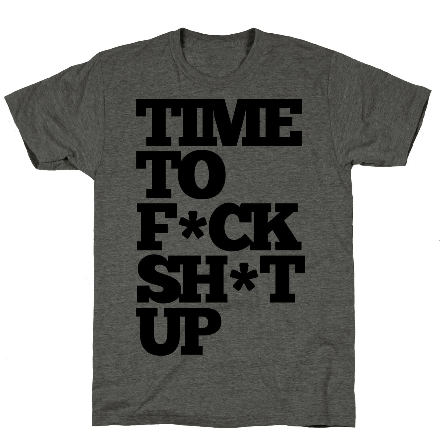 Time To F*ck Shit Up Unisex Triblend Tee