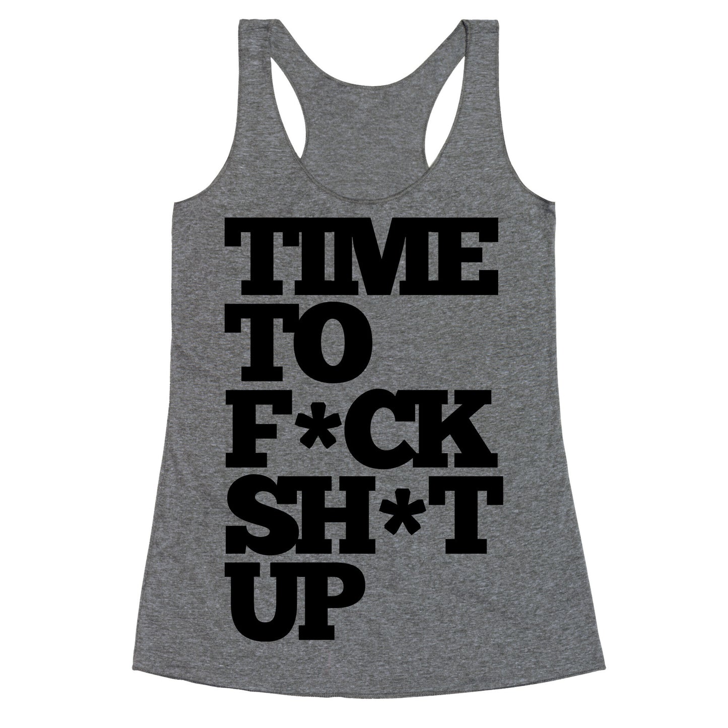 Time To F*ck Shit Up Racerback Tank
