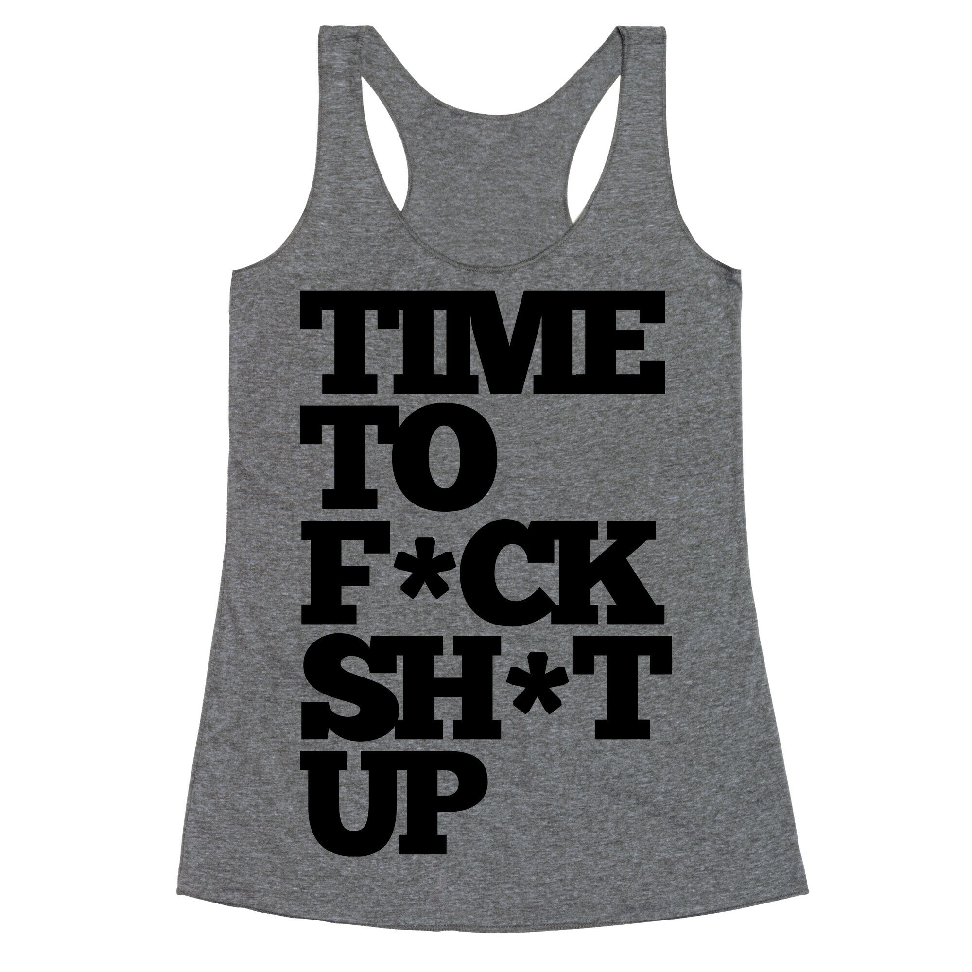 Time To F*ck Shit Up Racerback Tank
