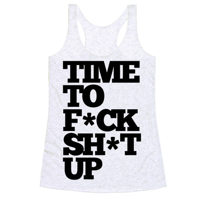 Time To F*ck Shit Up Racerback Tank