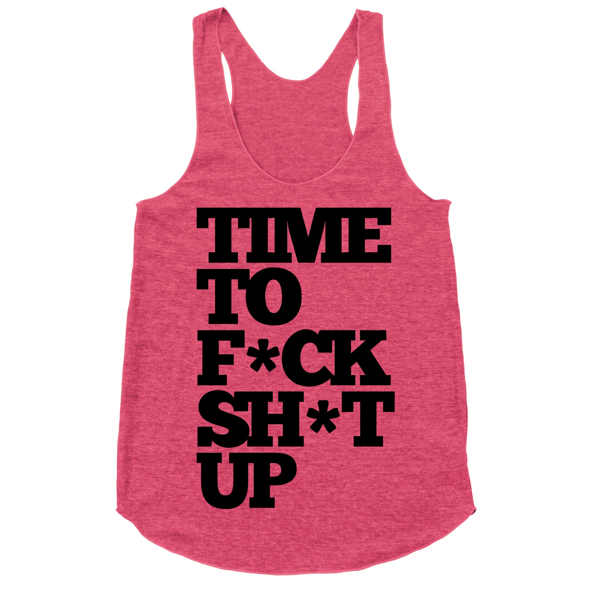 Time To F*ck Shit Up Racerback Tank