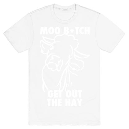 Moo Bitch, Get Out The Hay (Dark) T-Shirt
