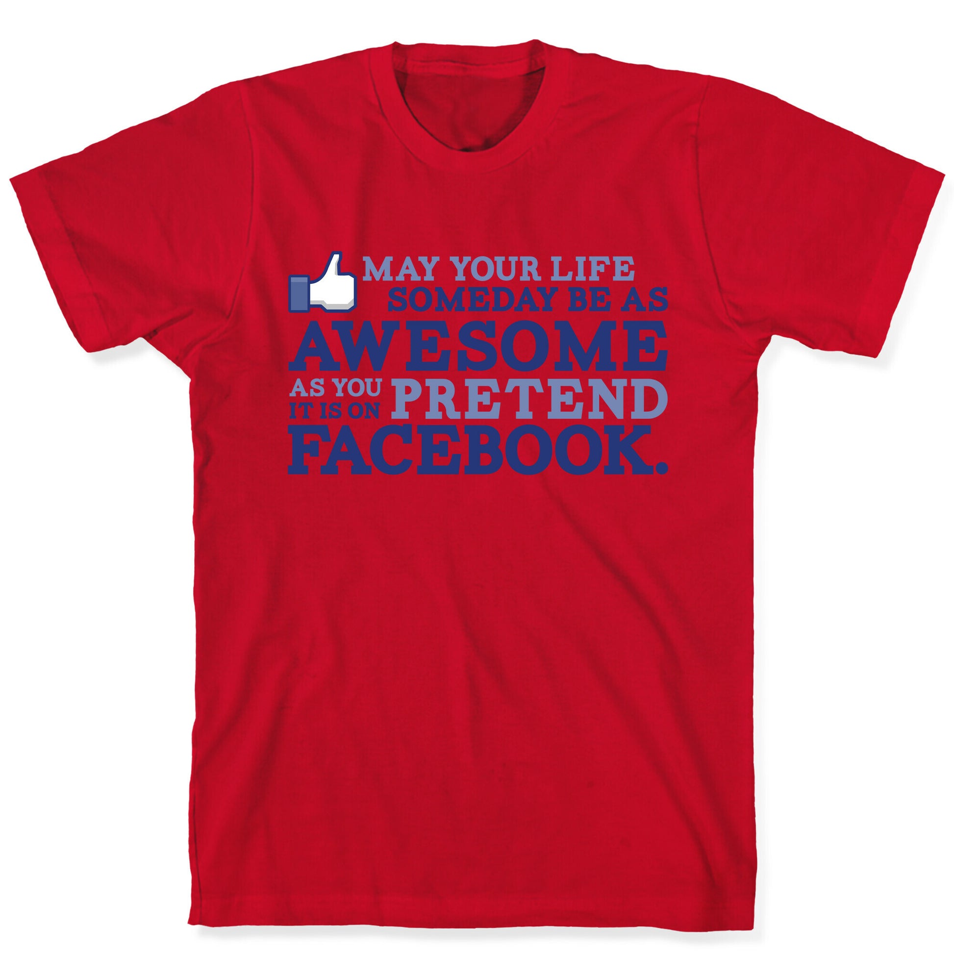 May Your Life Someday Be As Awesome T-Shirt
