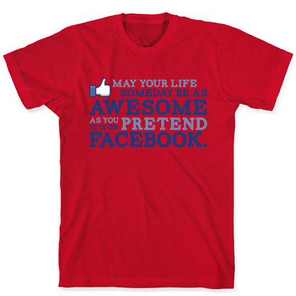 May Your Life Someday Be As Awesome T-Shirt