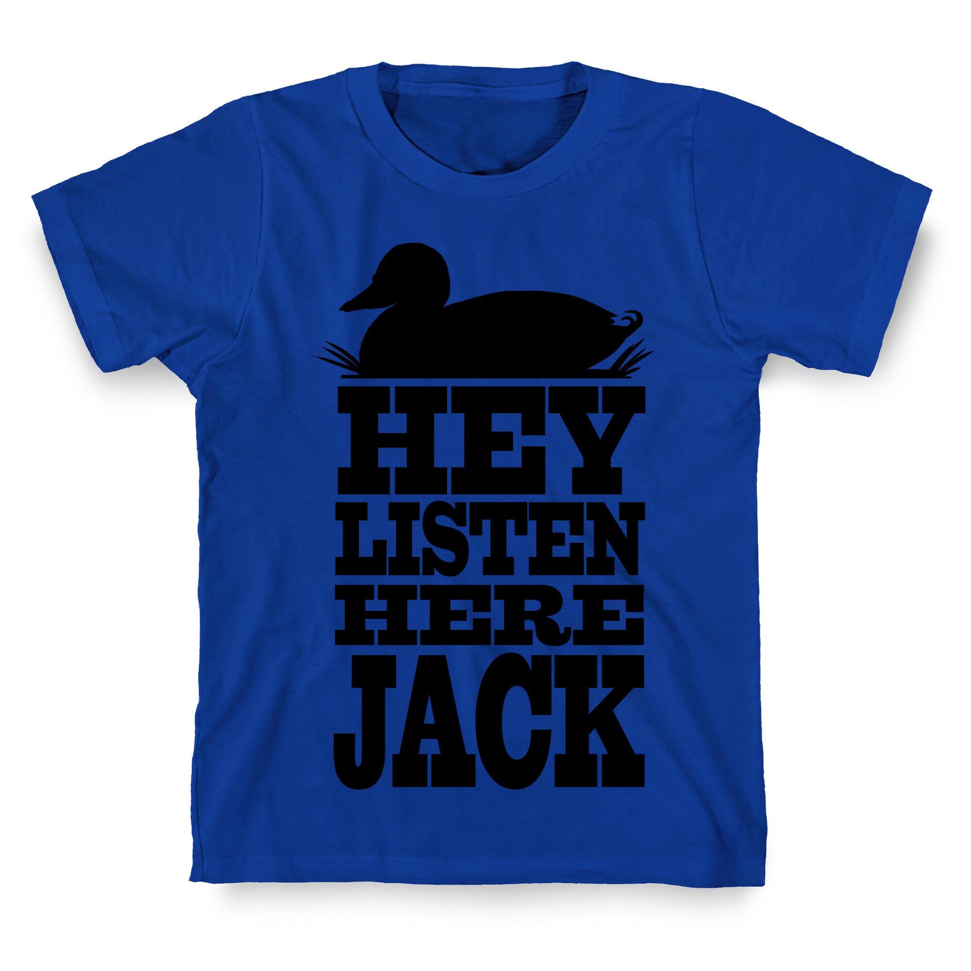 HEY! Listen Here Jack! T-Shirt