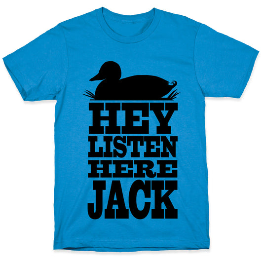 HEY! Listen Here Jack! T-Shirt