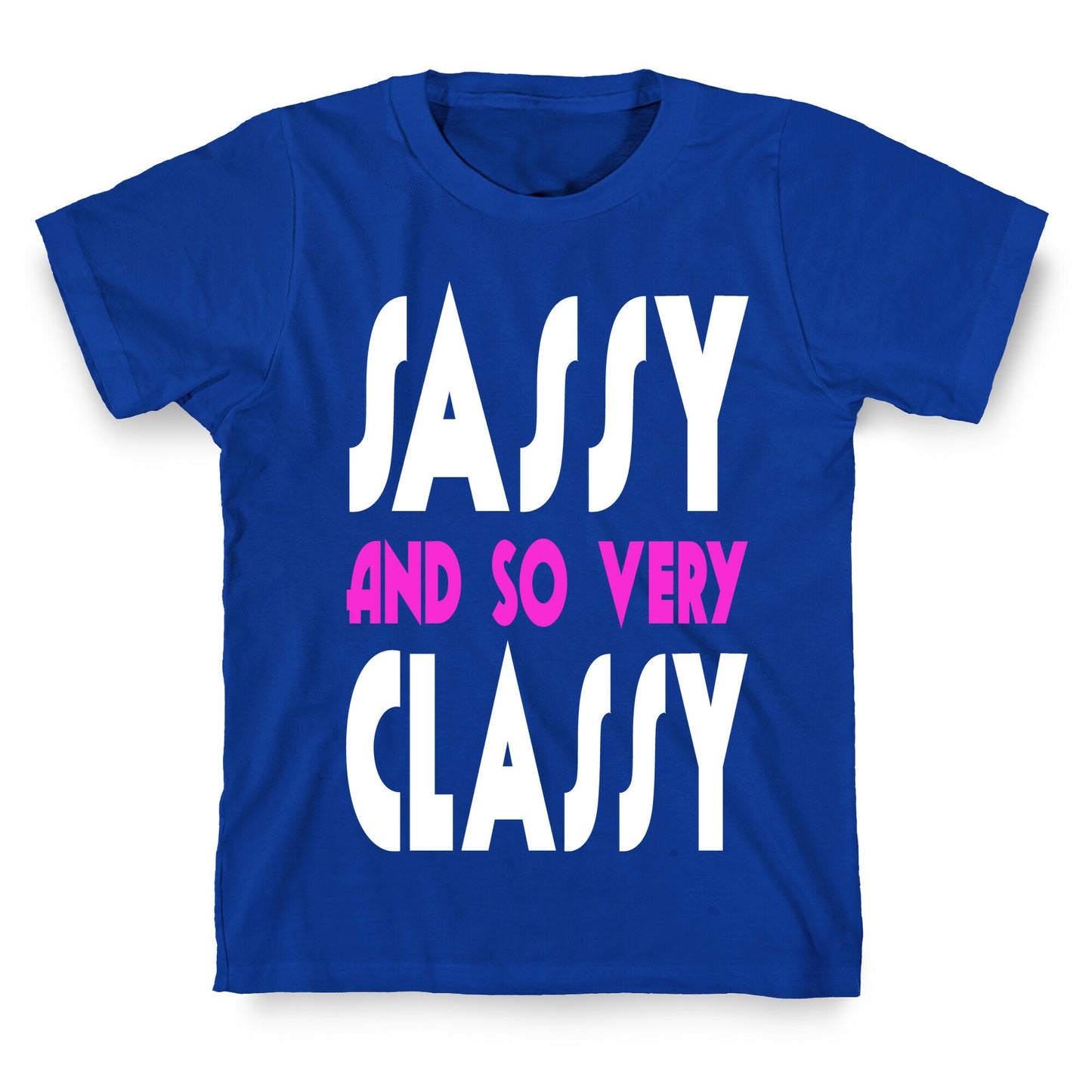Sassy and so Very Classy. T-Shirt