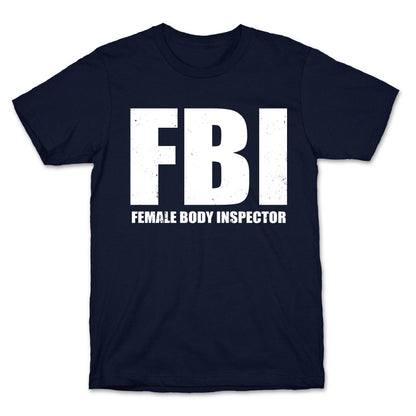 FBI (Female Body Inspector) (Dark) T-Shirt