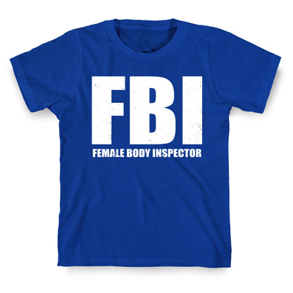 FBI (Female Body Inspector) (Dark) T-Shirt