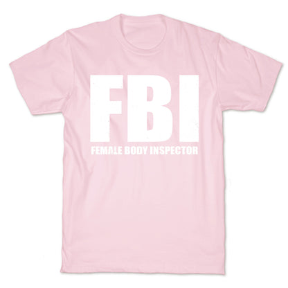 FBI (Female Body Inspector) (Dark) T-Shirt