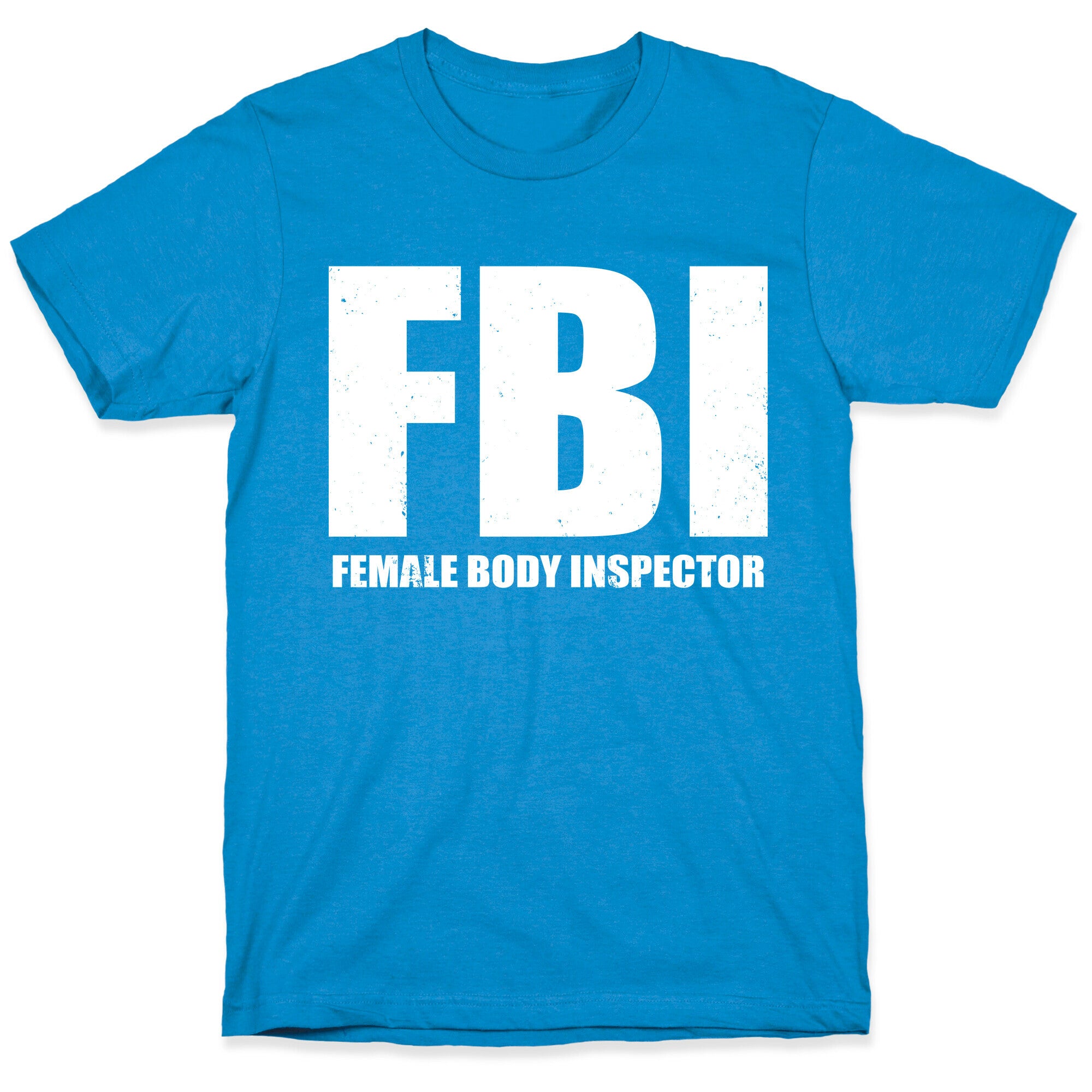 FBI (Female Body Inspector) (Dark) T-Shirt