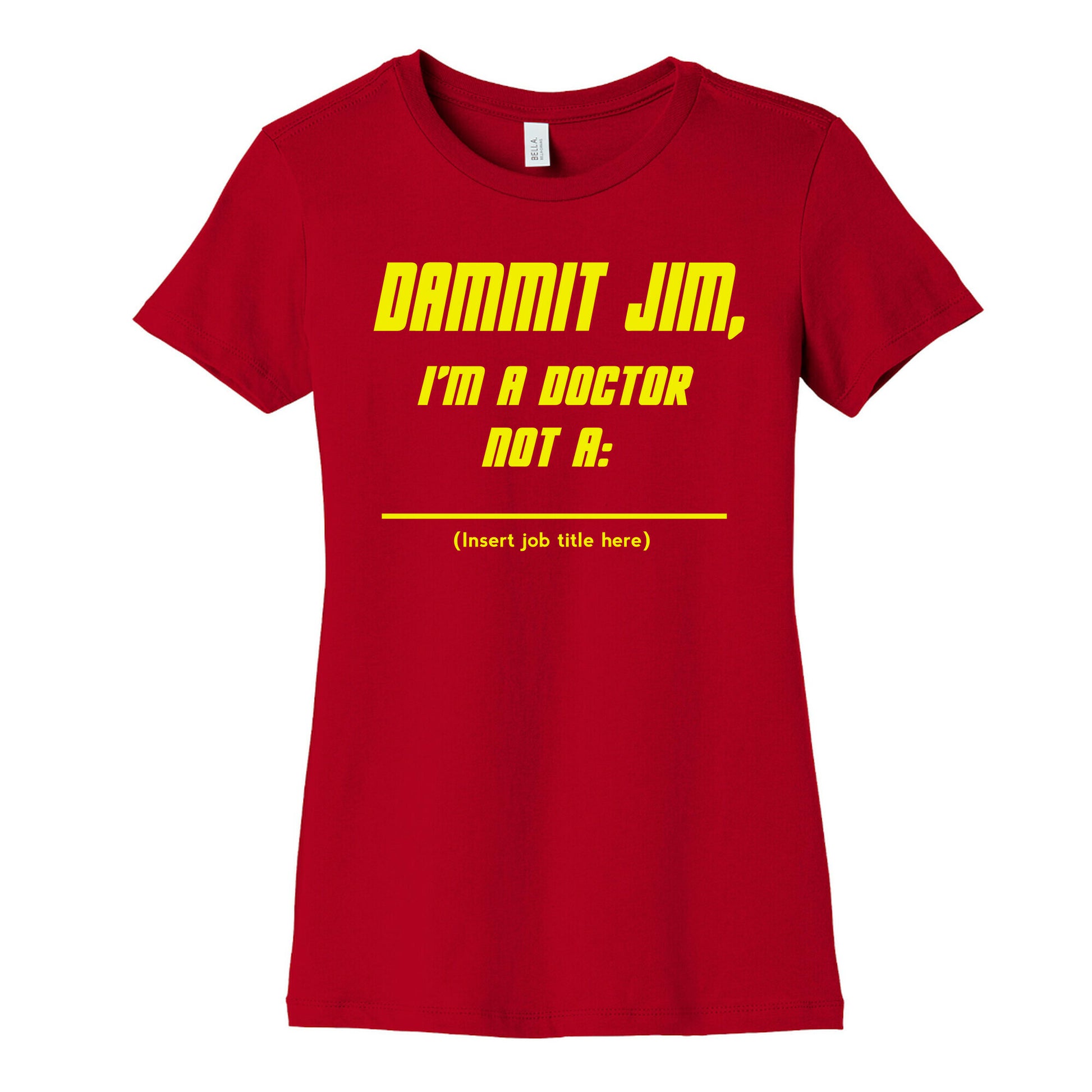 Dammit Jim, I'm a Doctor, Not a (Insert job title here) Women's Cotton Tee
