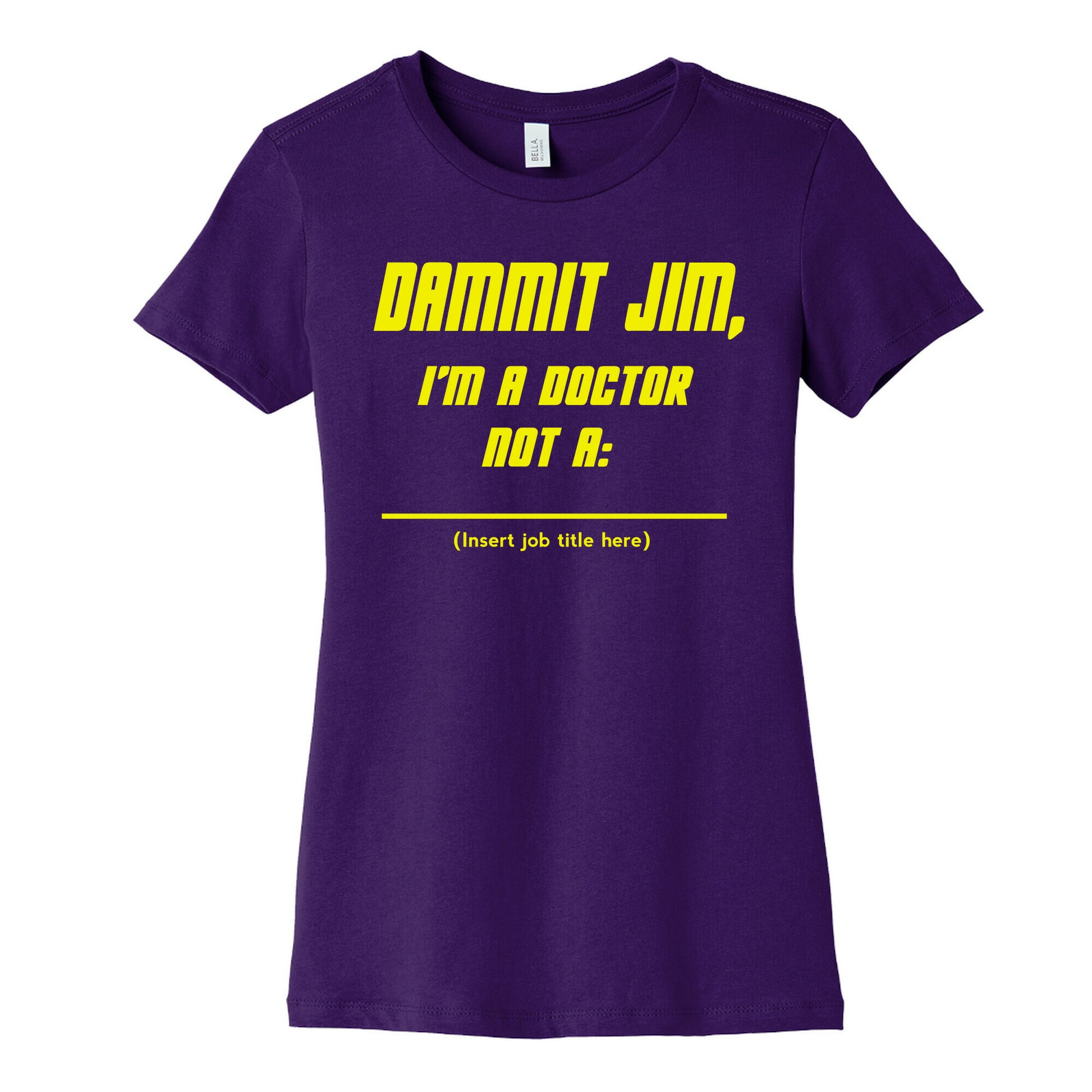 Dammit Jim, I'm a Doctor, Not a (Insert job title here) Women's Cotton Tee