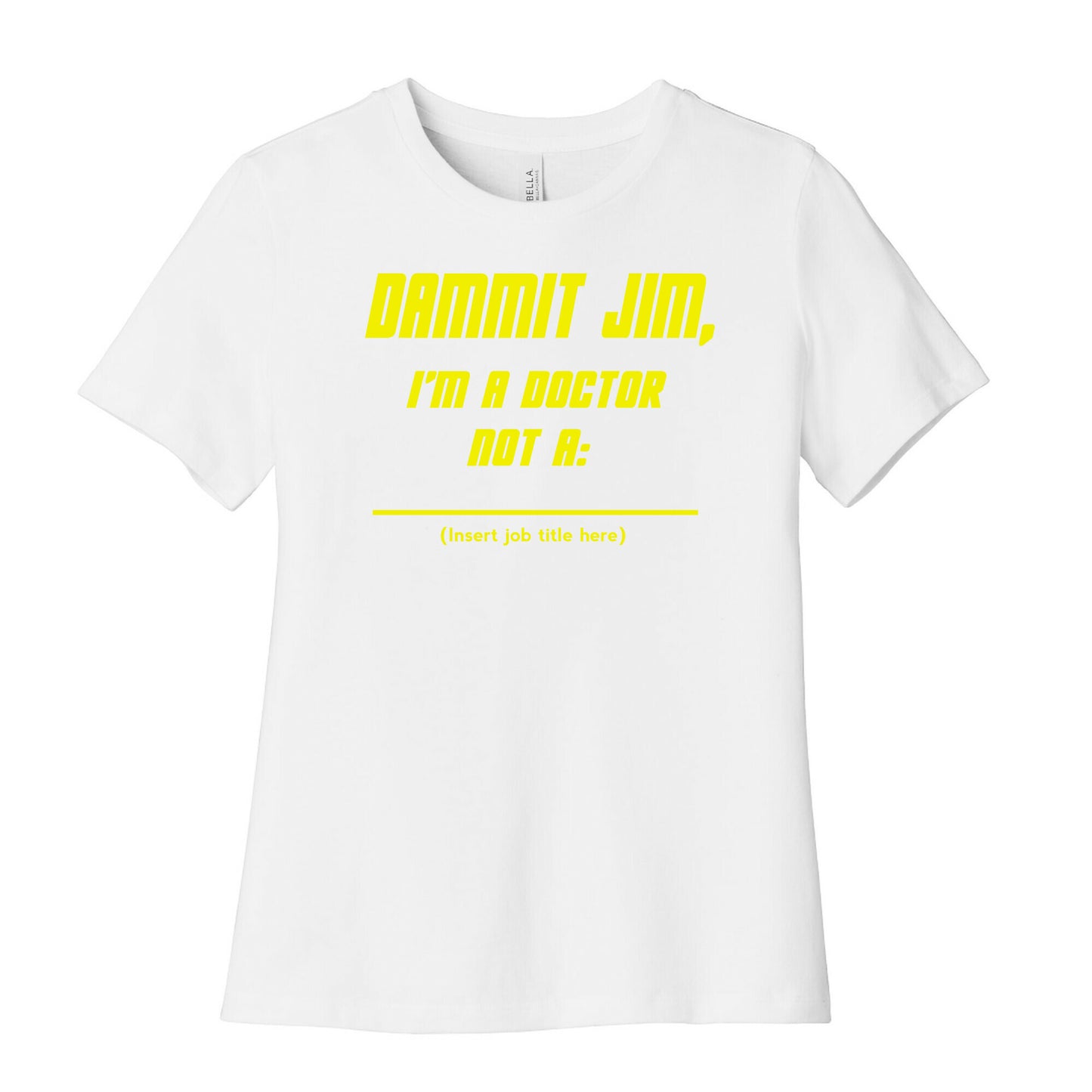 Dammit Jim, I'm a Doctor, Not a (Insert job title here) Women's Cotton Tee