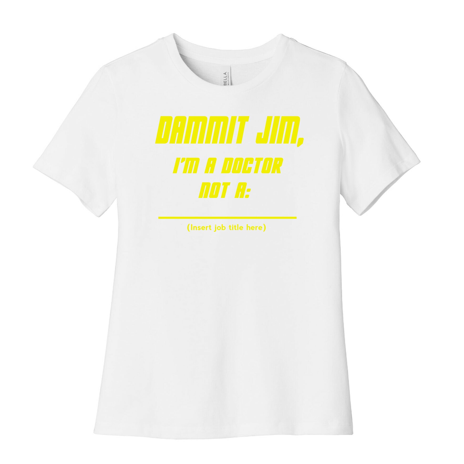 Dammit Jim, I'm a Doctor, Not a (Insert job title here) Women's Cotton Tee