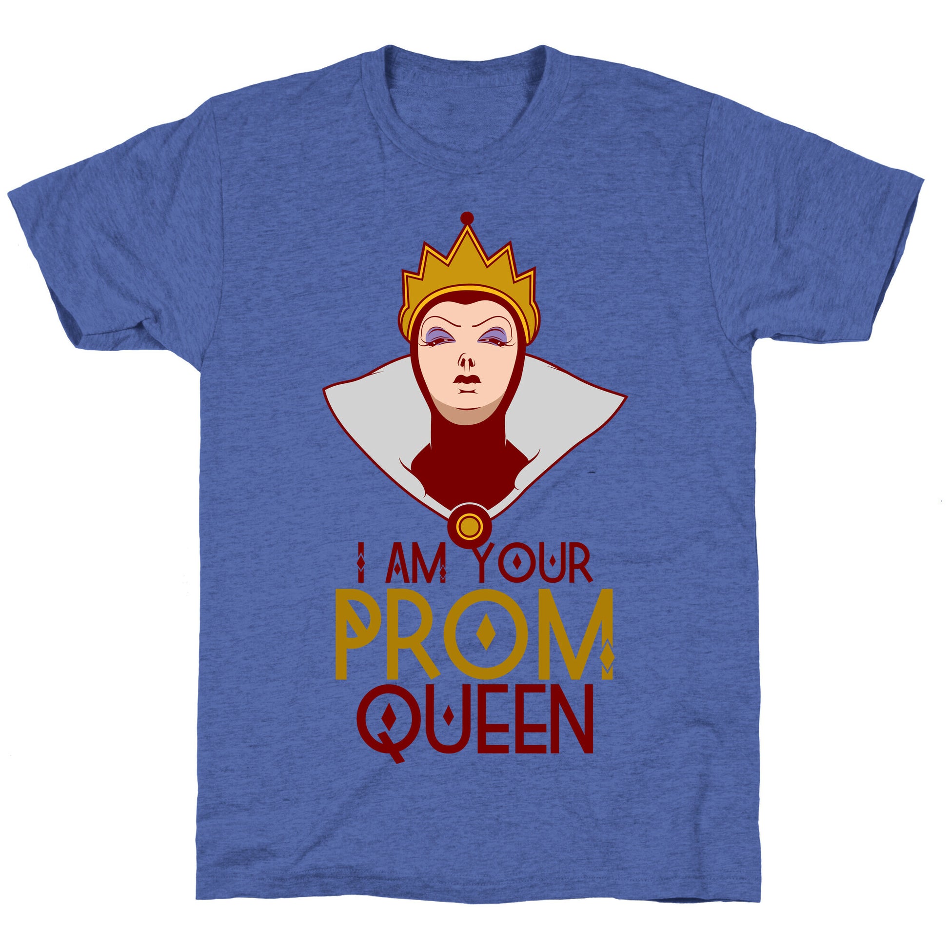 I Am Your Prom Queen Unisex Triblend Tee