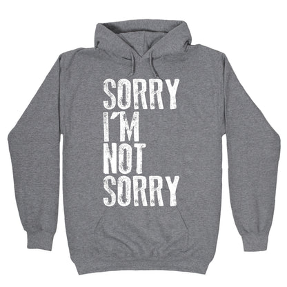 Sorry I'm Not Sorry Hoodie