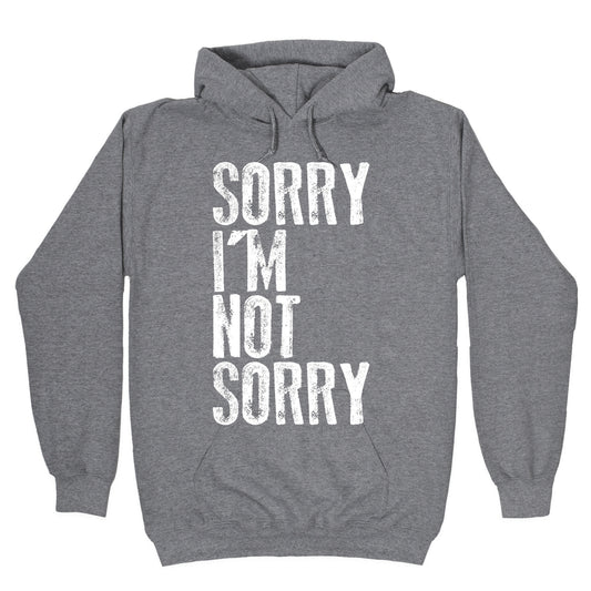 Sorry I'm Not Sorry Hoodie