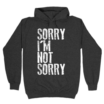 Sorry I'm Not Sorry Hoodie