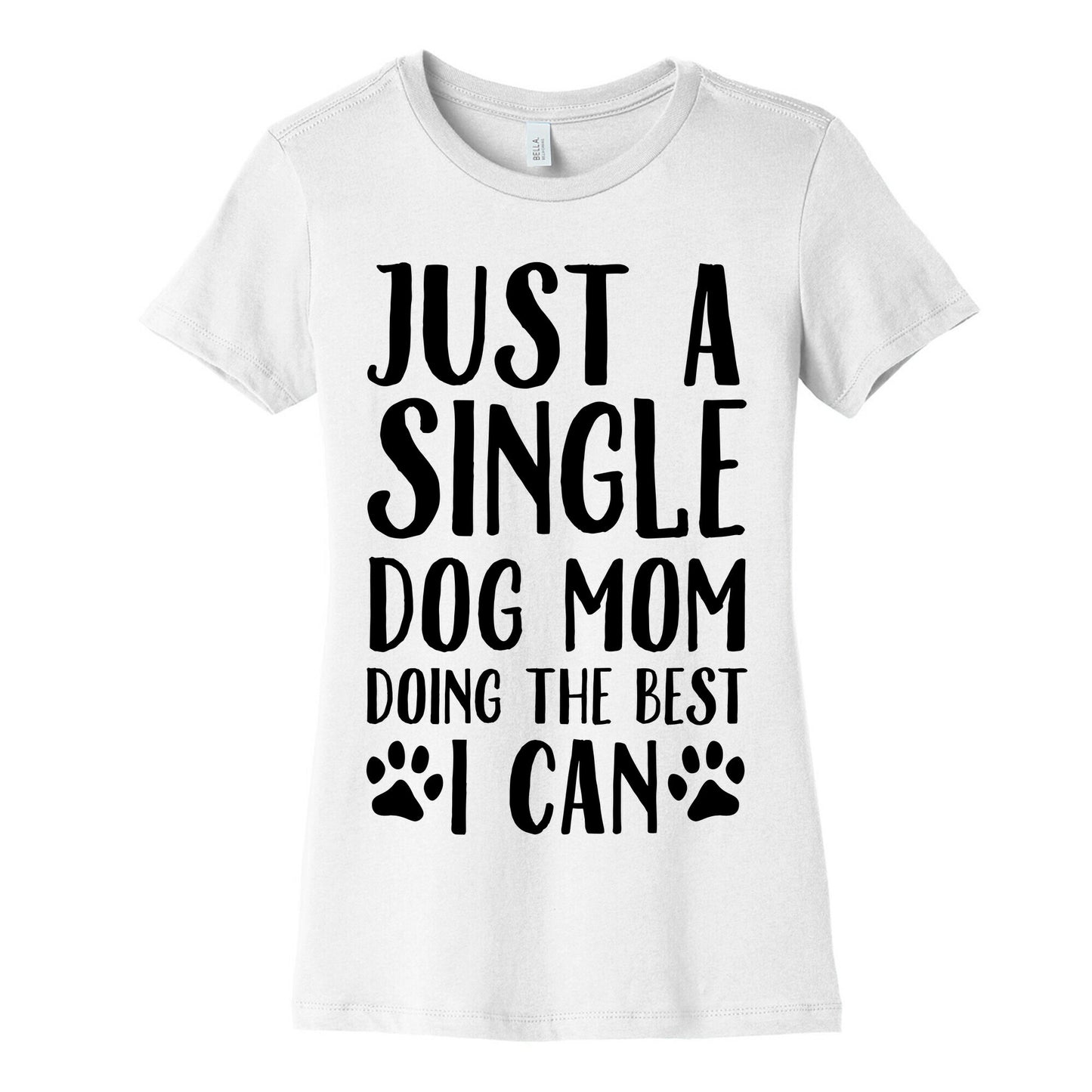 Just A Single Dog Mom Doing The Best I Can Women's Cotton Tee