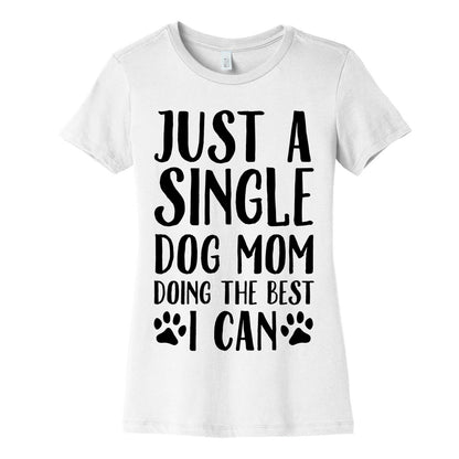 Just A Single Dog Mom Doing The Best I Can Women's Cotton Tee