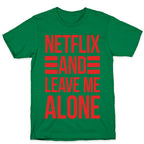 Netflix And Leave Me Alone T-Shirt