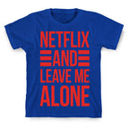 Netflix And Leave Me Alone T-Shirt