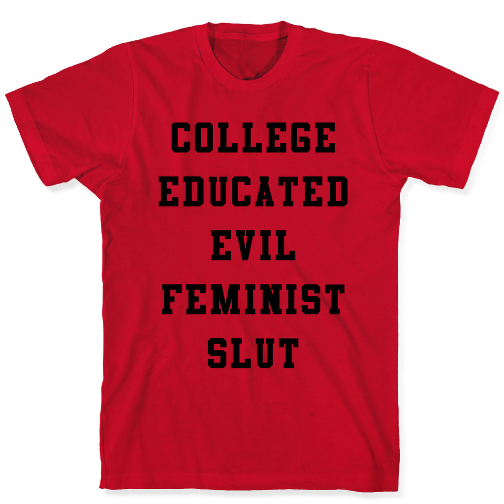 College Educated Evil Feminist Slut T-Shirt