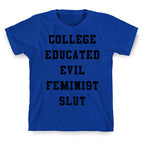 College Educated Evil Feminist Slut T-Shirt