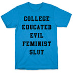 College Educated Evil Feminist Slut T-Shirt