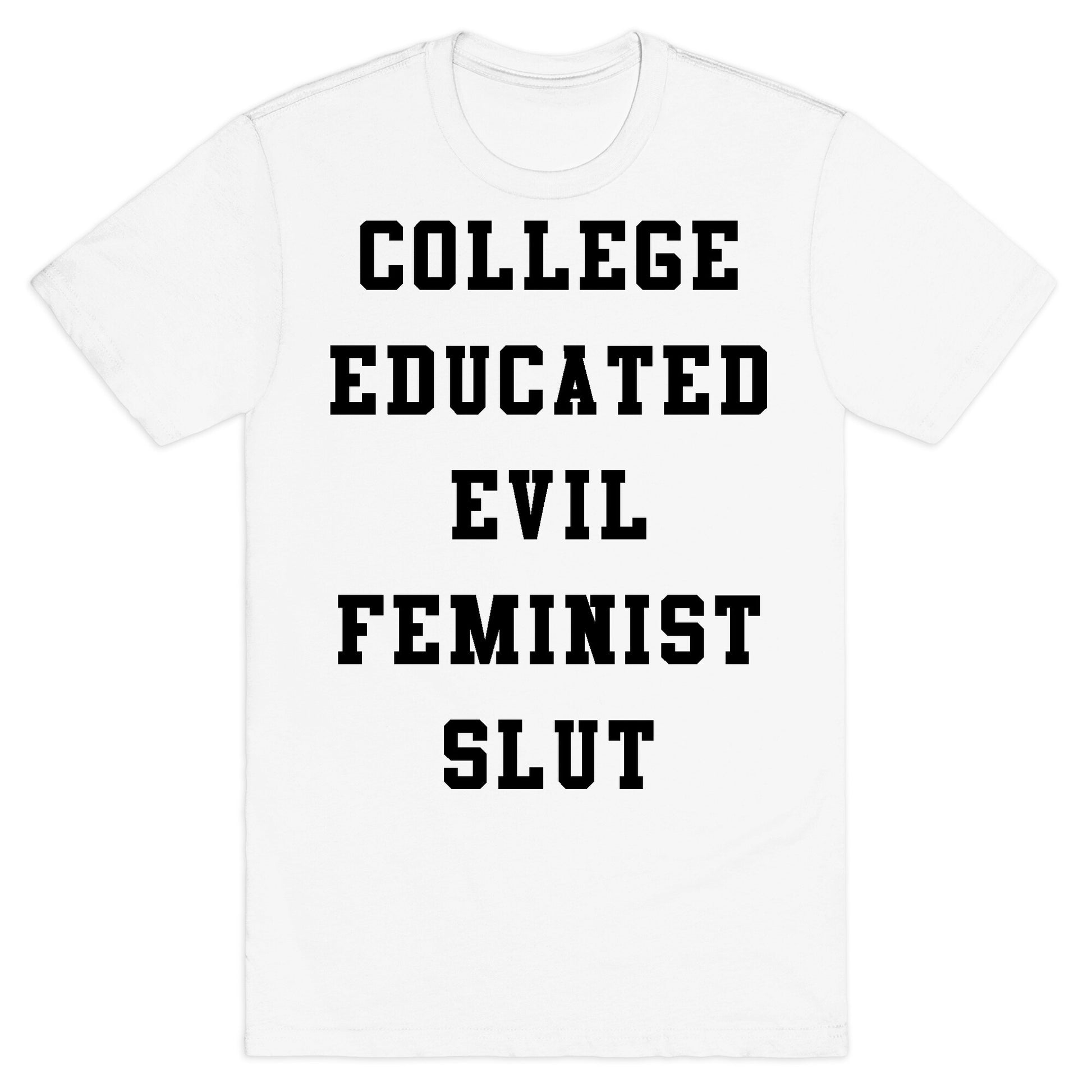 College Educated Evil Feminist Slut T-Shirt