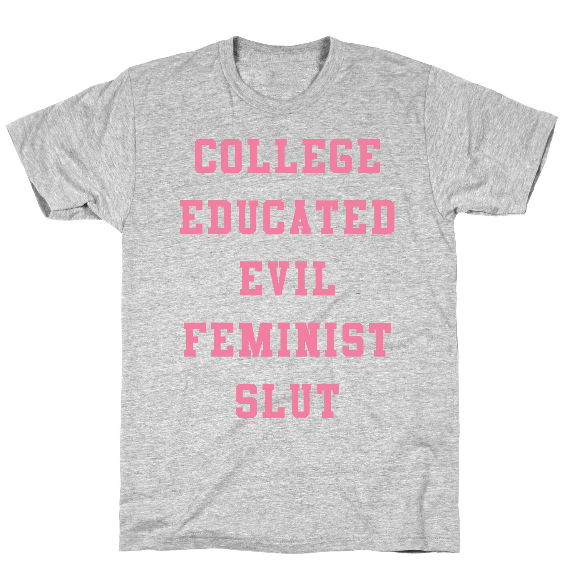 College Educated Evil Feminist Slut T-Shirt