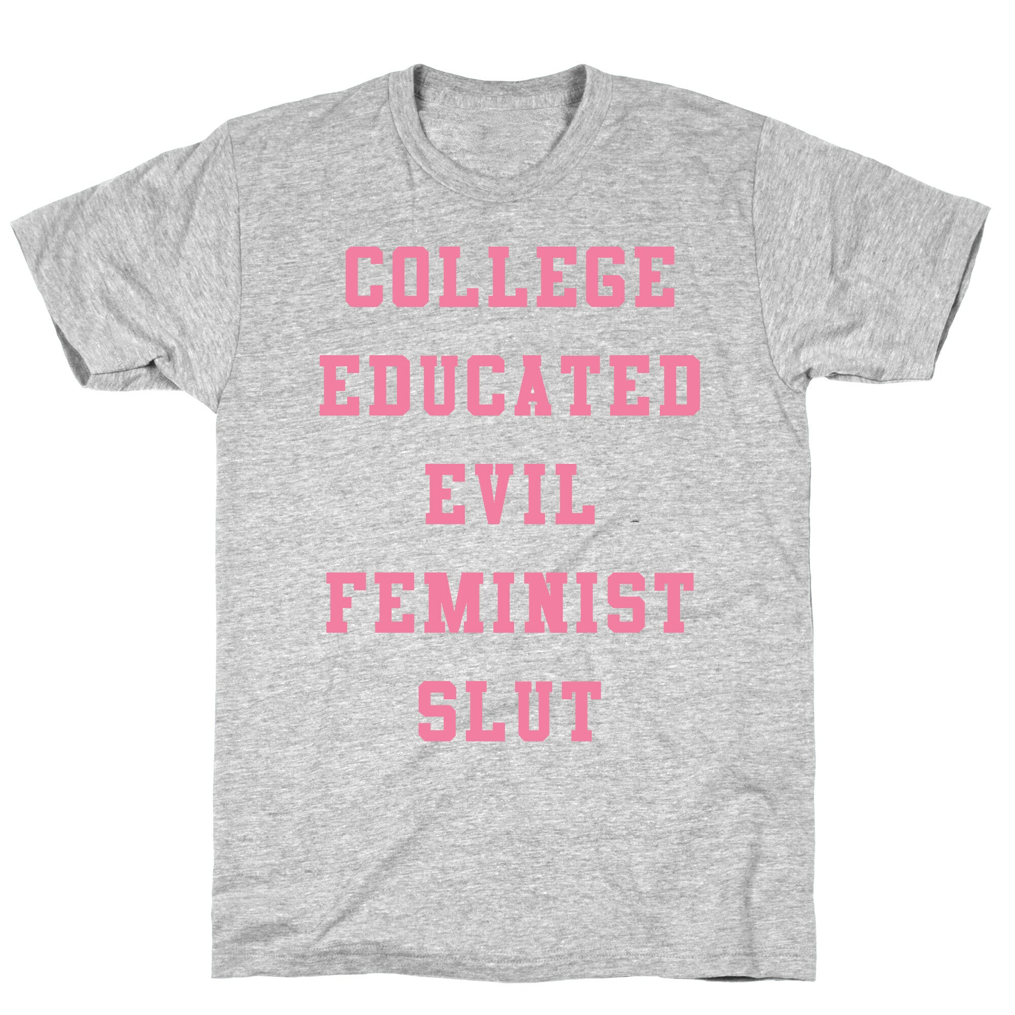 College Educated Evil Feminist Slut T-Shirt