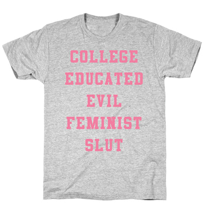 College Educated Evil Feminist Slut T-Shirt