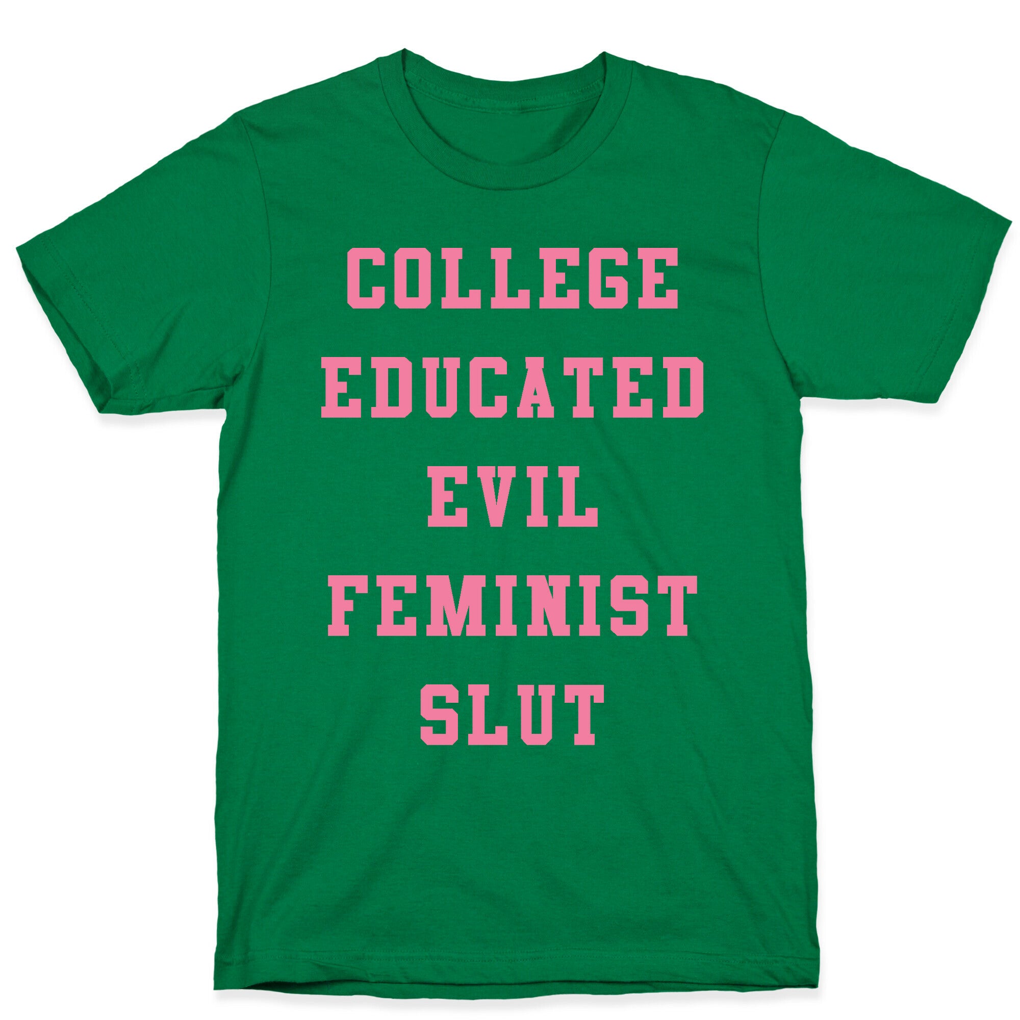 College Educated Evil Feminist Slut T-Shirt