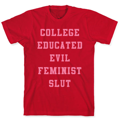 College Educated Evil Feminist Slut T-Shirt