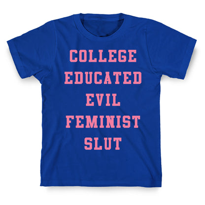 College Educated Evil Feminist Slut T-Shirt