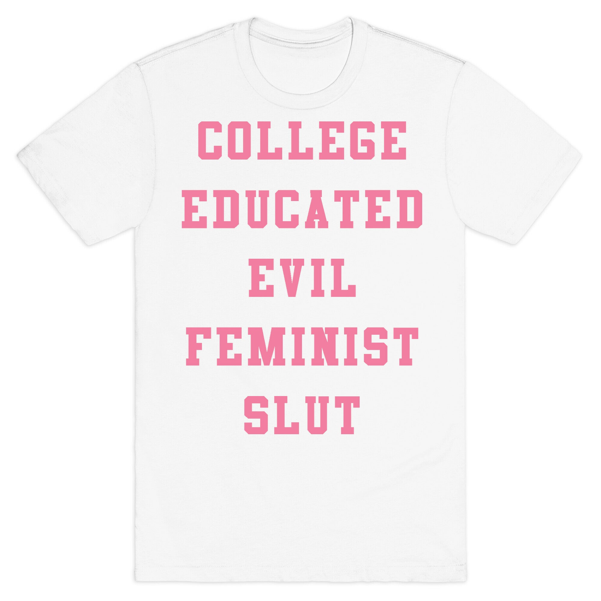 College Educated Evil Feminist Slut T-Shirt