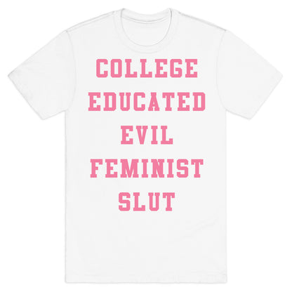 College Educated Evil Feminist Slut T-Shirt