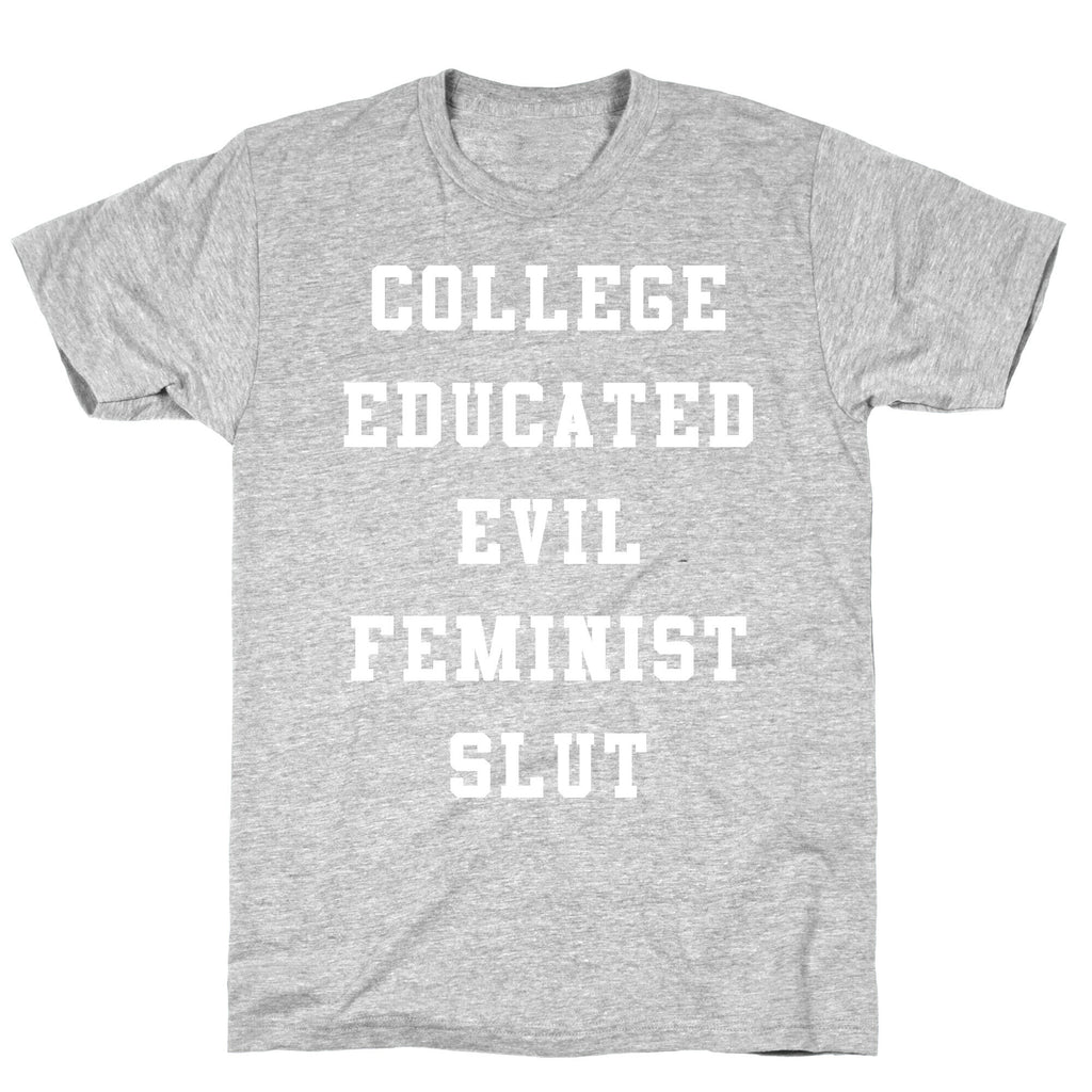 College Educated Evil Feminist Slut T-Shirt