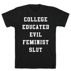 College Educated Evil Feminist Slut T-Shirt