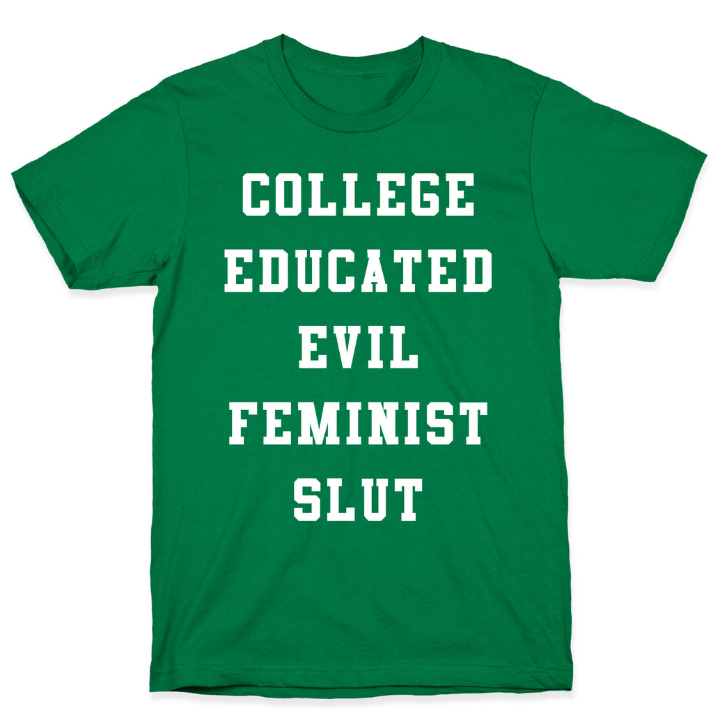 College Educated Evil Feminist Slut T-Shirt