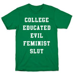 College Educated Evil Feminist Slut T-Shirt