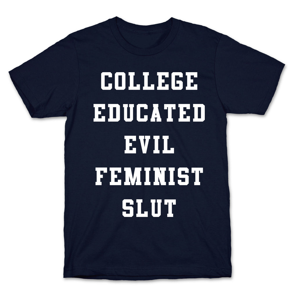 College Educated Evil Feminist Slut T-Shirt