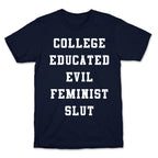College Educated Evil Feminist Slut T-Shirt