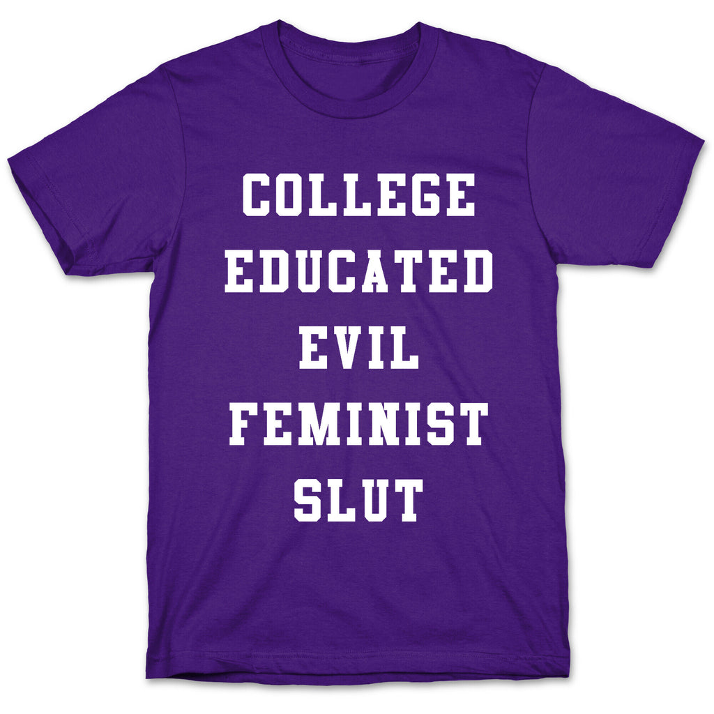 College Educated Evil Feminist Slut T-Shirt